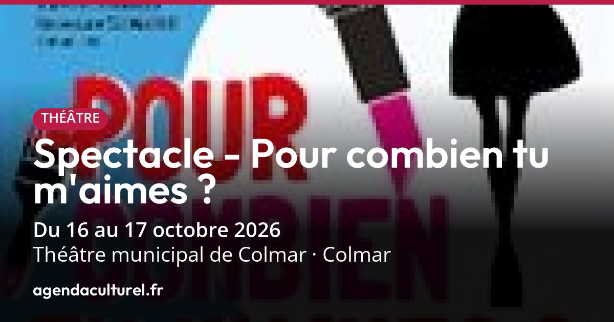 Spectacle - Pour combien tu m'aimes ? à Colmar en oct. 2026