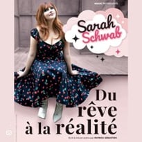 Sarah Schwab, Du Rêve à la Réalité