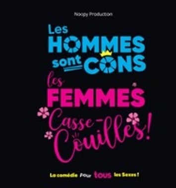 Les hommes sont cons, les femmes casse-couilles !
