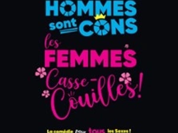 Les hommes sont cons, les femmes casse-couilles !
