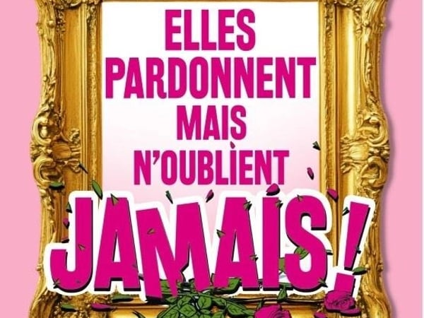 Elles pardonnent mais n'oublient jamais !